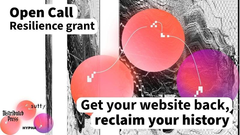 Open Call. Resilience grant. Get your website back, reclaim your history. Distributed Press, Sutty, Hypha.